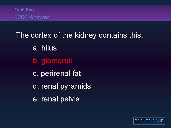 Grab Bag: $200 Answer The cortex of the kidney contains this: a. hilus b.