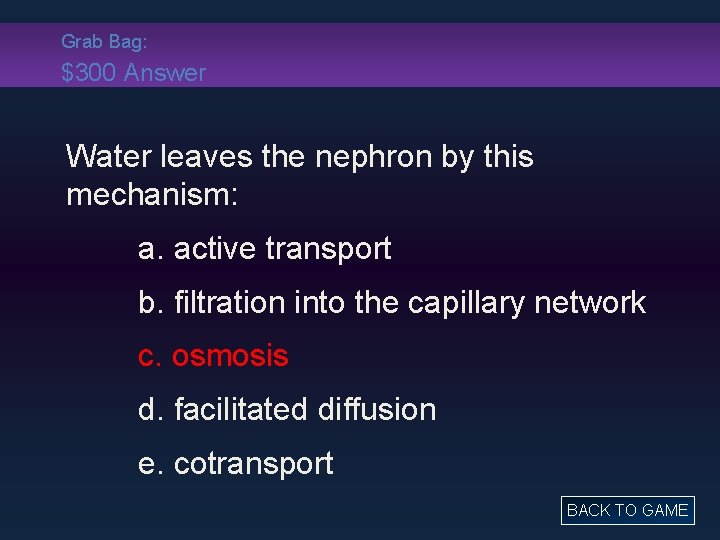 Grab Bag: $300 Answer Water leaves the nephron by this mechanism: a. active transport