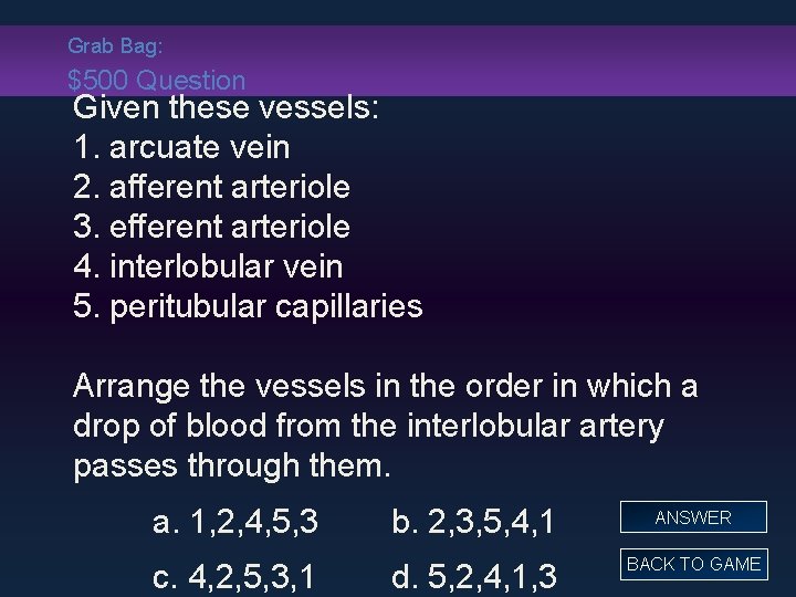 Grab Bag: $500 Question Given these vessels: 1. arcuate vein 2. afferent arteriole 3.