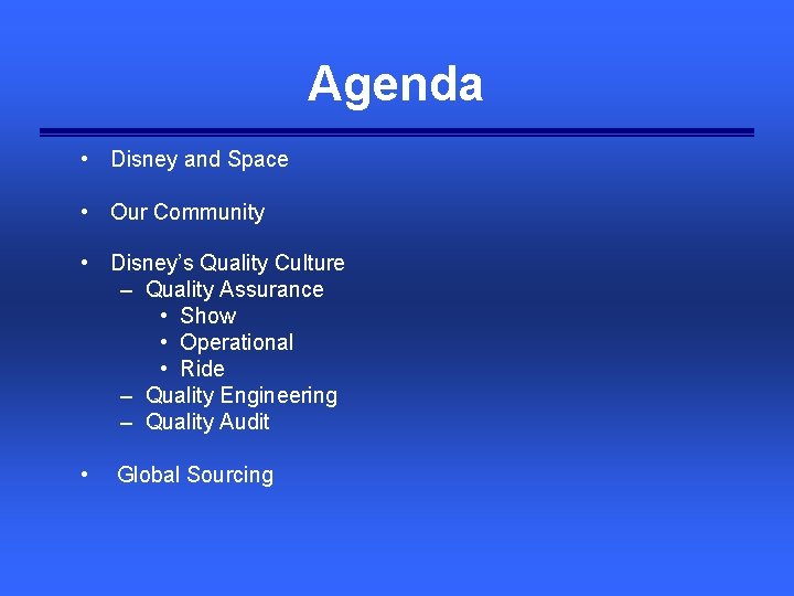 Agenda • Disney and Space • Our Community • Disney’s Quality Culture – Quality