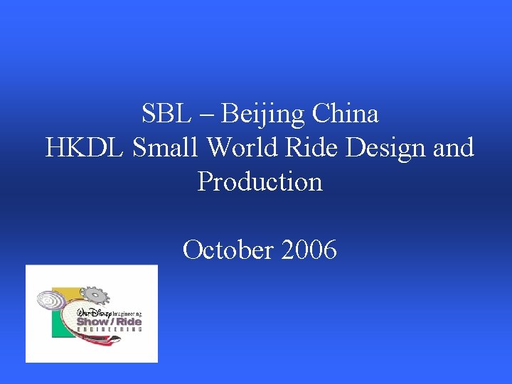 SBL – Beijing China HKDL Small World Ride Design and Production October 2006 