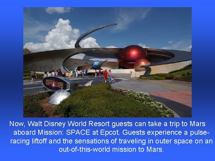 Now, Walt Disney World Resort guests can take a trip to Mars aboard Mission: