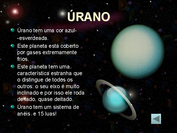 ÚRANO Úrano tem uma cor azul-esverdeada. Este planeta está coberto por gases extremamente frios.