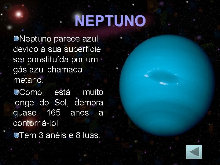 NEPTUNO Neptuno parece azul devido à sua superfície ser constituída por um gás azul