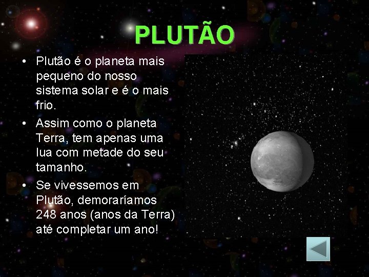 PLUTÃO • Plutão é o planeta mais pequeno do nosso sistema solar e é