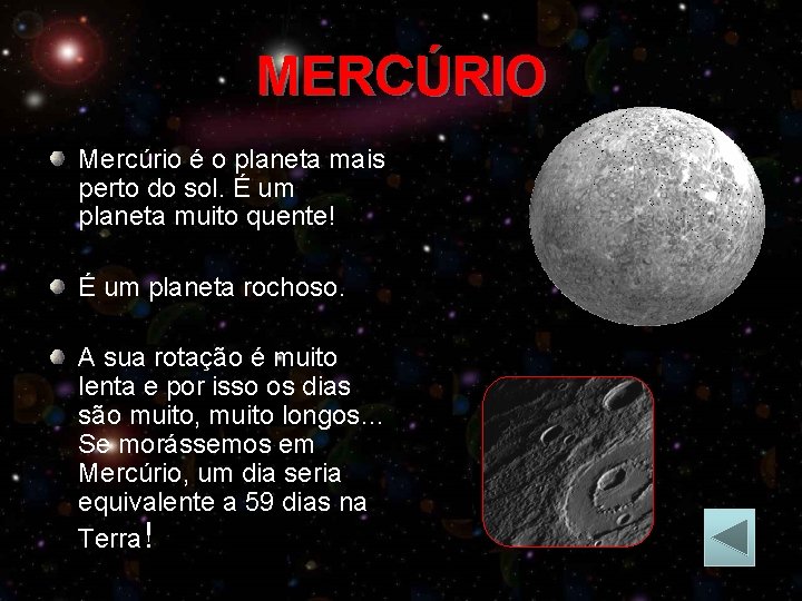 MERCÚRIO Mercúrio é o planeta mais perto do sol. É um planeta muito quente!