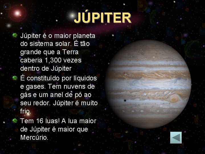 JÚPITER Júpiter é o maior planeta do sistema solar. É tão grande que a