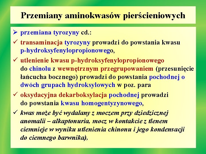 Przemiany aminokwasów pierścieniowych Ø przemiana tyrozyny cd. : ü transaminacja tyrozyny prowadzi do powstania