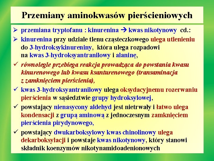 Przemiany aminokwasów pierścieniowych Ø przemiana tryptofanu : kinurenina kwas nikotynowy cd. : Ø kinurenina