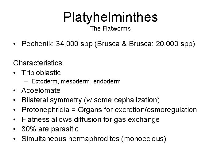 Platyhelminthes The Flatworms • Pechenik: 34, 000 spp (Brusca & Brusca: 20, 000 spp)