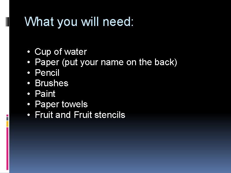 What you will need: • • Cup of water Paper (put your name on