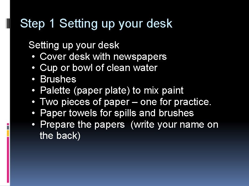 Step 1 Setting up your desk • Cover desk with newspapers • Cup or