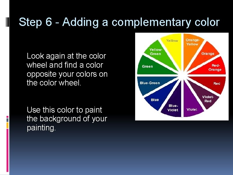 Step 6 - Adding a complementary color Look again at the color wheel and