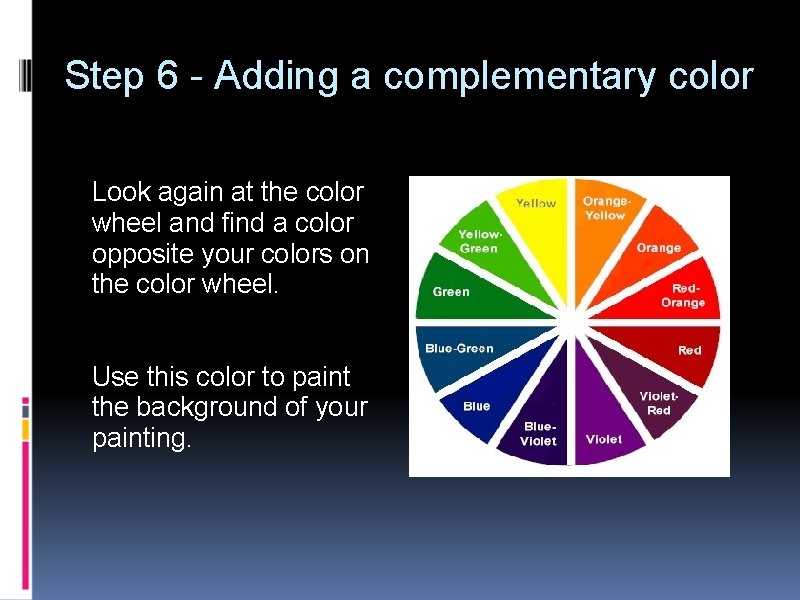 Step 6 - Adding a complementary color Look again at the color wheel and