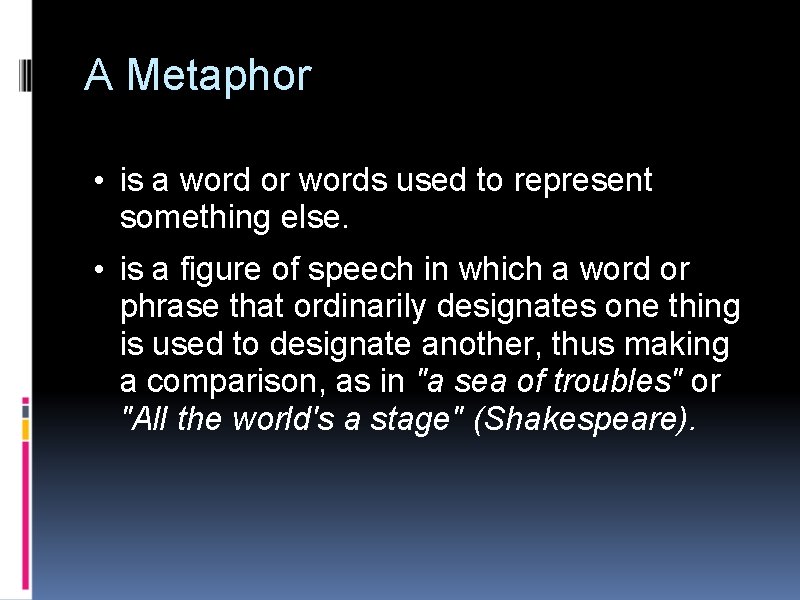 A Metaphor • is a word or words used to represent something else. •