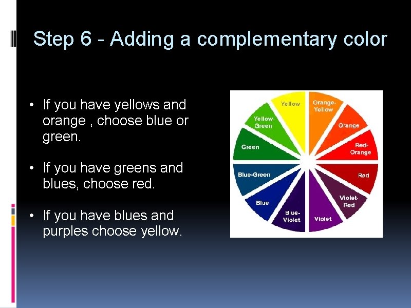 Step 6 - Adding a complementary color • If you have yellows and orange