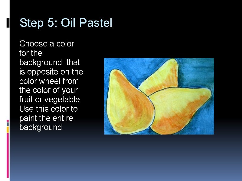 Step 5: Oil Pastel Choose a color for the background that is opposite on