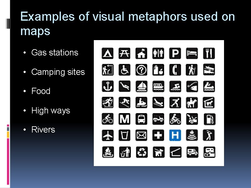 Examples of visual metaphors used on maps • Gas stations • Camping sites •