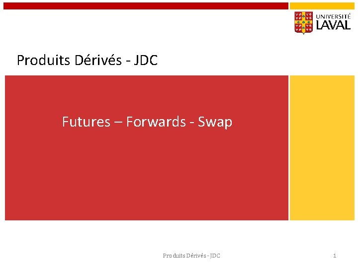 Produits Dérivés - JDC Futures – Forwards - Swap Produits Dérivés - JDC 1