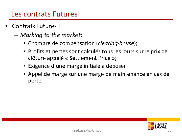 Les contrats Futures • Contrats Futures : – Marking to the market: • Chambre