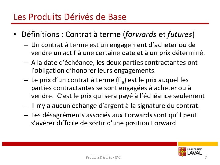 Les Produits Dérivés de Base • Définitions : Contrat à terme (forwards et futures)