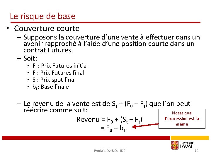 Le risque de base • Couverture courte – Supposons la couverture d’une vente à