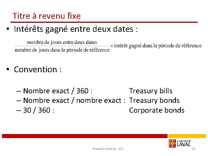 Titre à revenu fixe • Intérêts gagné entre deux dates : • Convention :