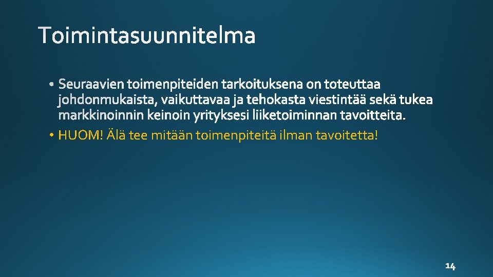  • HUOM! Älä tee mitään toimenpiteitä ilman tavoitetta! 