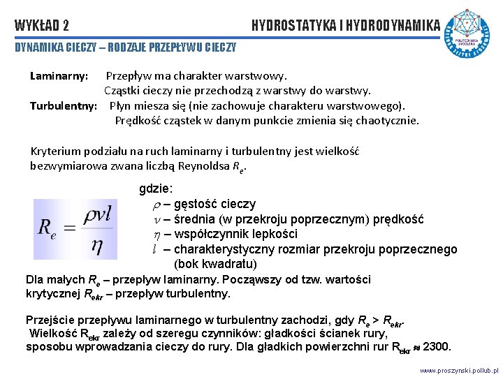 WYKŁAD 2 HYDROSTATYKA I HYDRODYNAMIKA CIECZY – RODZAJE PRZEPŁYWU CIECZY Laminarny: Przepływ ma charakter WYKŁAD 2 HYDROSTATYKA I HYDRODYNAMIKA CIECZY – RODZAJE PRZEPŁYWU CIECZY Laminarny: Przepływ ma charakter