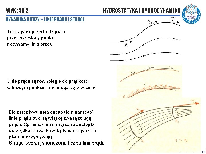 WYKŁAD 2 HYDROSTATYKA I HYDRODYNAMIKA CIECZY – LINIE PRĄDU I STRUGI Tor cząstek przechodzących WYKŁAD 2 HYDROSTATYKA I HYDRODYNAMIKA CIECZY – LINIE PRĄDU I STRUGI Tor cząstek przechodzących