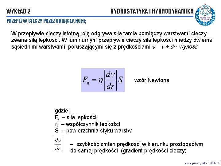 WYKŁAD 2 HYDROSTATYKA I HYDRODYNAMIKA PRZEPŁYW CIECZY PRZEZ OKRĄGŁA RURĘ W przepływie cieczy istotną WYKŁAD 2 HYDROSTATYKA I HYDRODYNAMIKA PRZEPŁYW CIECZY PRZEZ OKRĄGŁA RURĘ W przepływie cieczy istotną