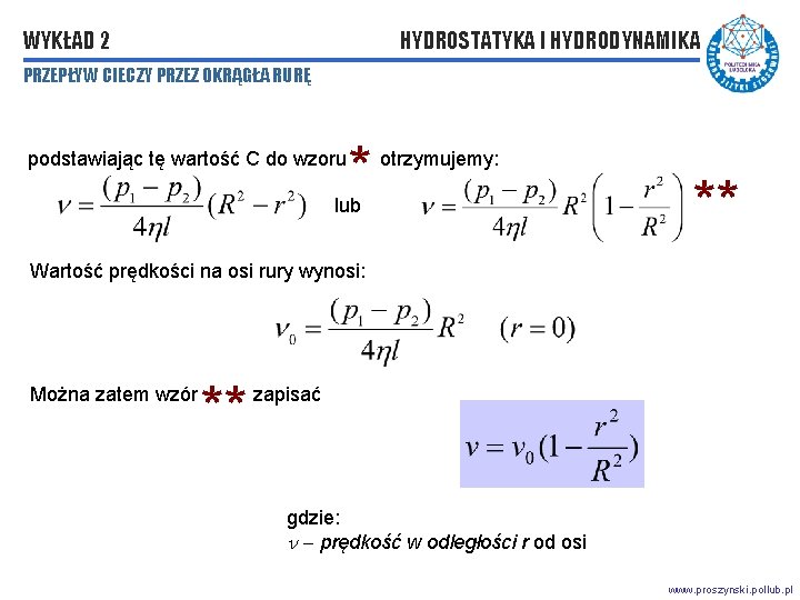 WYKŁAD 2 HYDROSTATYKA I HYDRODYNAMIKA PRZEPŁYW CIECZY PRZEZ OKRĄGŁA RURĘ podstawiając tę wartość C WYKŁAD 2 HYDROSTATYKA I HYDRODYNAMIKA PRZEPŁYW CIECZY PRZEZ OKRĄGŁA RURĘ podstawiając tę wartość C