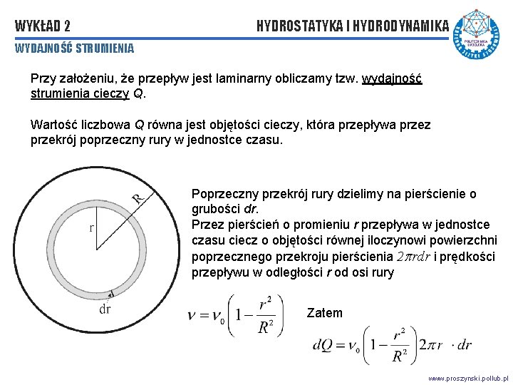 WYKŁAD 2 HYDROSTATYKA I HYDRODYNAMIKA WYDAJNOŚĆ STRUMIENIA Przy założeniu, że przepływ jest laminarny obliczamy WYKŁAD 2 HYDROSTATYKA I HYDRODYNAMIKA WYDAJNOŚĆ STRUMIENIA Przy założeniu, że przepływ jest laminarny obliczamy