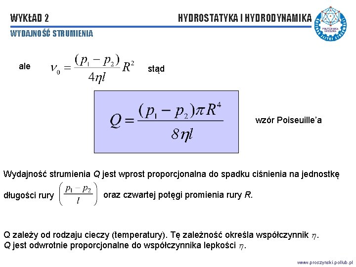 WYKŁAD 2 HYDROSTATYKA I HYDRODYNAMIKA WYDAJNOŚĆ STRUMIENIA ale stąd 8 l wzór Poiseuille’a Wydajność WYKŁAD 2 HYDROSTATYKA I HYDRODYNAMIKA WYDAJNOŚĆ STRUMIENIA ale stąd 8 l wzór Poiseuille’a Wydajność