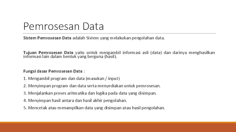 Pemrosesan Data Sistem Pemrosesan Data adalah Sistem yang melakukan pengolahan data. Tujuan Pemrosesan Data