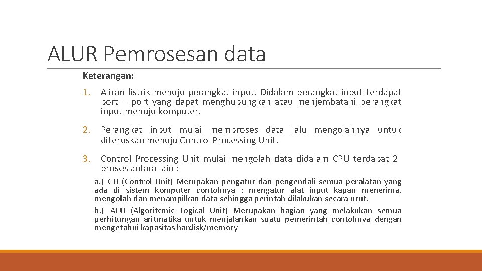 ALUR Pemrosesan data Keterangan: 1. Aliran listrik menuju perangkat input. Didalam perangkat input terdapat