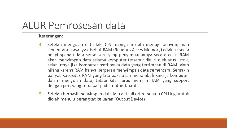 ALUR Pemrosesan data Keterangan: 4. Setelah mengolah data lalu CPU mengirim data menuju penyimpanan