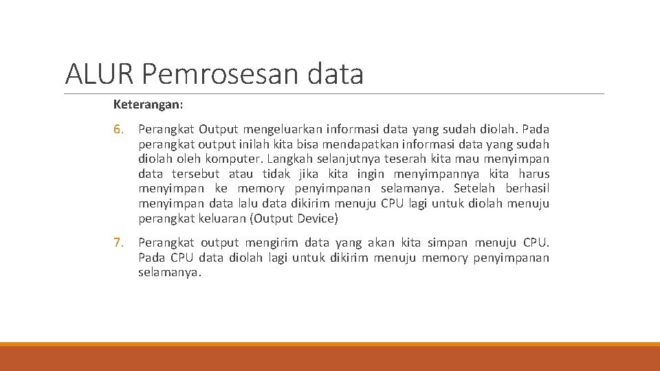 ALUR Pemrosesan data Keterangan: 6. Perangkat Output mengeluarkan informasi data yang sudah diolah. Pada