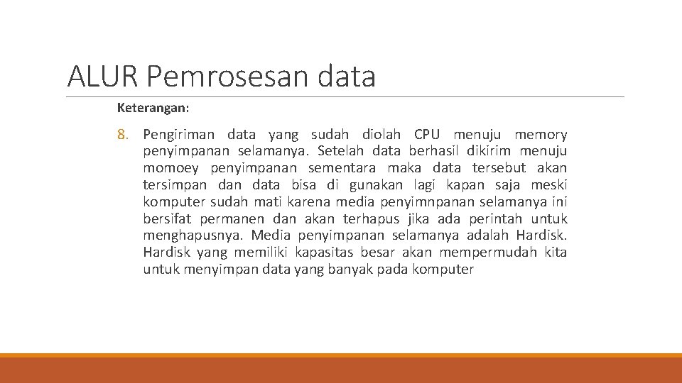 ALUR Pemrosesan data Keterangan: 8. Pengiriman data yang sudah diolah CPU menuju memory penyimpanan