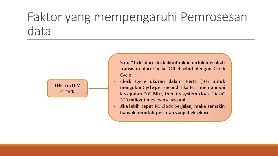 Faktor yang mempengaruhi Pemrosesan data THE SYSTEM CLOCK - Satu “Tick” dari clock dibutuhkan