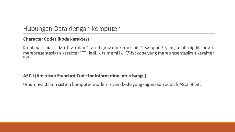 Hubungan Data dengan komputer Character Codes (kode karakter) Kombinasi biasa dari 0 -an dan