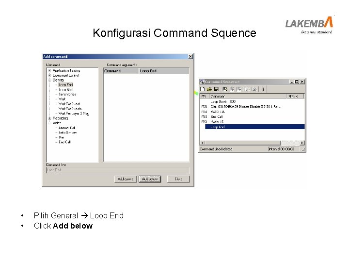 Konfigurasi Command Squence • • Pilih General Loop End Click Add below 