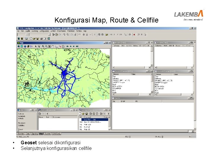 Konfigurasi Map, Route & Cellfile • • Geoset selesai dikonfigurasi Selanjutnya konfigurasikan cellfile 