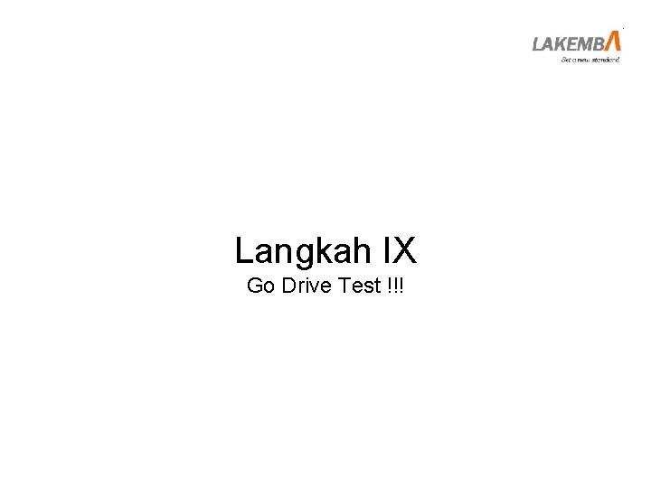 Langkah IX Go Drive Test !!! 