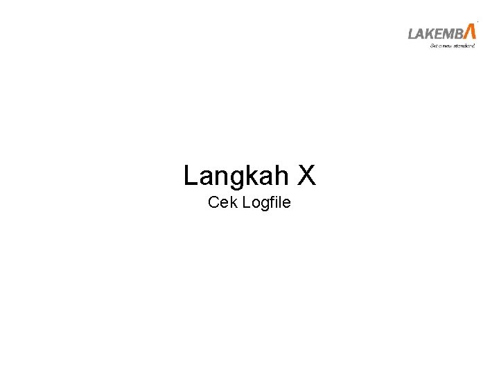 Langkah X Cek Logfile 