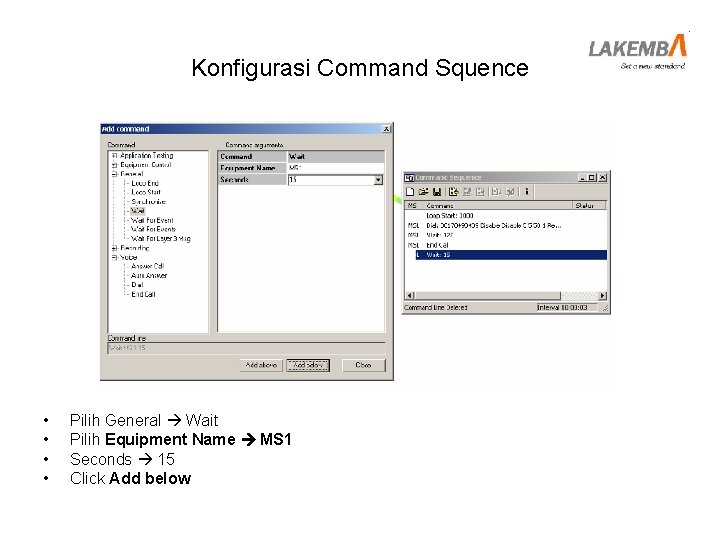 Konfigurasi Command Squence • • Pilih General Wait Pilih Equipment Name MS 1 Seconds