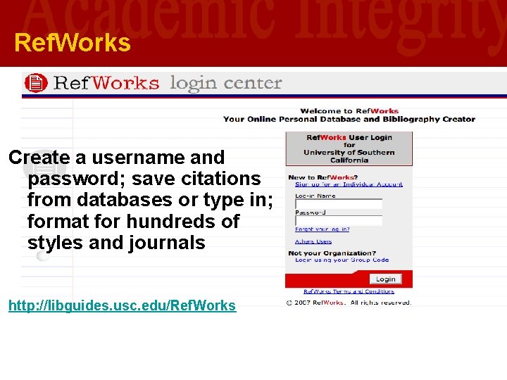 Ref. Works Create a username and password; save citations from databases or type in; Ref. Works Create a username and password; save citations from databases or type in;