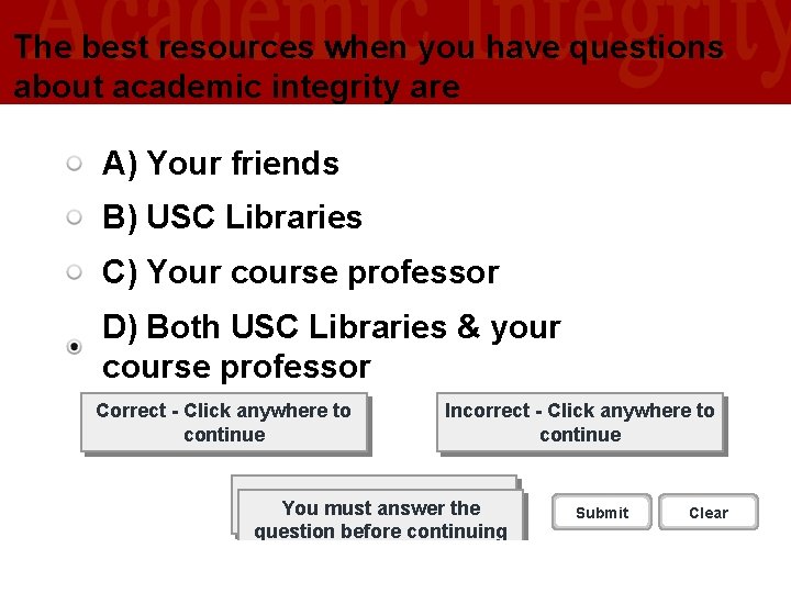 The best resources when you have questions about academic integrity are A) Your friends The best resources when you have questions about academic integrity are A) Your friends