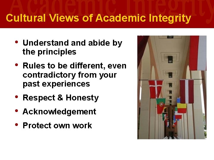 Cultural Views of Academic Integrity • Understand abide by the principles • Rules to Cultural Views of Academic Integrity • Understand abide by the principles • Rules to