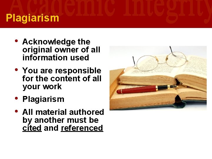 Plagiarism • Acknowledge the original owner of all information used • You are responsible Plagiarism • Acknowledge the original owner of all information used • You are responsible
